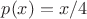 $p(x)=x/4$