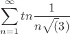 $$\sum\limits_{n=1}^{\infty} tn \frac{1}{n\sqrt(3)}$