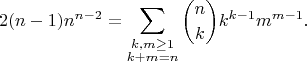 $$2(n-1)n^{n-2} = \sum_{\substack{k,m \ge 1 \\ k+m=n}} \binom{n}{k}k^{k-1}m^{m-1}.$$
