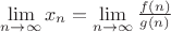 $\lim\limits_{n\to \infty} x_n= \lim\limits_{n\to \infty}\frac{f(n)}{g(n)}$