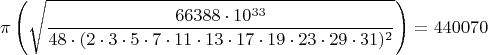 $$\pi\left(\sqrt{\frac{66388\cdot10^{33}}{48\cdot(2\cdot3\cdot5\cdot7\cdot11\cdot13\cdot17\cdot19\cdot23\cdot29\cdot31)^2}}\right)=440070$$