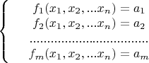 $\left\{
\begin{array}{rcl}
 &f_1(x_1,x_2,...x_n)=a_1& \\
&f_2(x_1,x_2,...x_n)=a_2& \\
&..................................& \\

 &f_m(x_1,x_2,...x_n)=a_m& \\
\end{array}
\right.
$