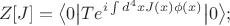 $$Z[J]=\big<0\big|Te^{i \int d^4xJ(x)\phi(x)}\big|0\big>;$$