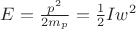 $E=\frac{p^2}{2 m_p}=\frac{1}{2}I w^2$