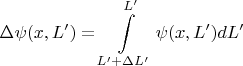 $$ \Delta \psi(x,L') = \int\limits_{L' + \Delta L'}^{L'} \psi(x,L') dL'$$