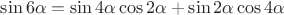 $\sin 6\alpha = \sin 4\alpha \cos 2\alpha + \sin 2\alpha \cos 4 \alpha$