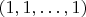 $(1,1,\ldots,1)$