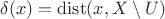 $\delta(x)=\operatorname{dist}(x,X \setminus U)$