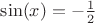 $\sin(x) = -\frac{1}{2}$