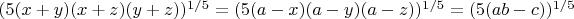 $(5(x+y)(x+z)(y+z))^{1/5}=(5(a-x)(a-y)(a-z))^{1/5}=(5(ab-c))^{1/5}$