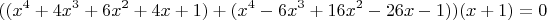$$
((x^4+4x^3+6x^2+4x+1)+(x^4-6x^3+16x^2-26x-1))(x+1)=0
$$
