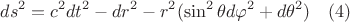$$ds^2=c^2dt^2-dr^2-r^2(\sin^2{\theta}d{\varphi}^2+d{\theta}^2) \quad (4)$$