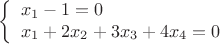 $$\left\{\begin{array}{l}
x_1-1=0\\
x_1+2x_2+3x_3+4x_4=0
\end{array}\right.$$