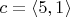 $c = \langle 5,1 \rangle$