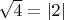 $\sqrt4 = \left| 2 \right|$