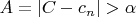 $A=\left|C - c_{n}\right| > \alpha$