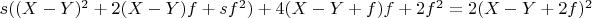 $s  ((X-Y)^2 + 2  (X-Y)  f + s  f^2) + 4  (X-Y + f)  f + 2  f^2 = 2  (X-Y + 2  f)^2$