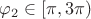 $\varphi_2 \in [\pi, 3 \pi)$