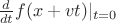 $\frac {d} {dt}f(x + vt)|_{t=0}$