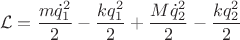 $$
\mathcal L = \frac{m \dot q^2_1}{2} - \frac{k q^2_1}{2} + \frac{M \dot q^2_2}{2} - \frac{k q^2_2}{2}
$$