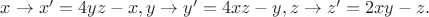 $x\rightarrow x'=4yz-x, y\rightarrow y'=4xz-y, z\rightarrow z'=2xy-z. $