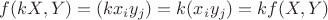 $f(kX,Y) = (kx_iy_j) = k(x_iy_j) = kf(X,Y)$