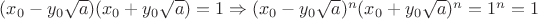 $(x_0 -y_0\sqrt{a})(x_0 +y_0\sqrt{a})=1 \Rightarrow (x_0 -y_0\sqrt{a})^n(x_0 +y_0\sqrt{a})^n=1^n=1$