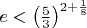$e < \left( \frac{5}{3} \right)^{2+\frac{1}{8}}$