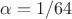 $\alpha=1/64$
