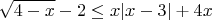 $$\sqrt{4-x}-2 \le x |x-3| + 4x$$