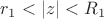 $r_1<\left\lvert z\right\rvert<R_1$