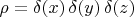 $\rho=\delta(x)\,\delta(y)\,\delta(z)$