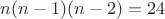$n(n-1)(n-2)=24$