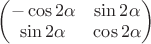 $\begin{pmatrix} -\cos 2\alpha & \sin 2\alpha \\ \sin 2\alpha & \cos 2\alpha \end{pmatrix}$