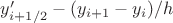 $y'_{i+1/2}-(y_{i+1}-y_i)/h$