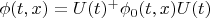 $\phi(t,x)=U(t)^+ \phi_0(t,x) U(t)$