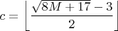 $c=\left \lfloor \dfrac{\sqrt{8M+17}-3}{2} \right \rfloor$