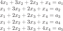 $\\4x_1+3x_2+2x_3+x_4=a_1\\
x_1+3x_2+2x_3+x_4=a_2\\
x_1+2x_2+2x_3+x_4=a_3\\
x_1+2x_2+3x_3+x_4=a_4\\
x_1+2x_2+3x_3+4x_4=a_5$
