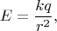 $$E=\frac{kq}{r^2},$$