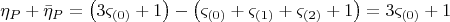 $$ \[
\eta _P  + \bar \eta _P  = \left( {3\varsigma _{\left( 0 \right)}  + 1} \right) - \left( {\varsigma _{\left( 0 \right)}  + \varsigma _{\left( 1 \right)}  + \varsigma _{\left( 2 \right)}  + 1} \right) = 3\varsigma _{\left( 0 \right)}  + 1
\]$