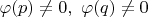 $\varphi(p) \neq 0,\ \varphi(q) \neq 0$