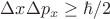 $\Delta x \Delta p_x \ge \hbar /2 $