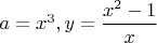 $a=x^3,y=\dfrac{x^2-1}{x}$