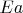 $Ea$