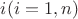 $i (i = 1,n)$