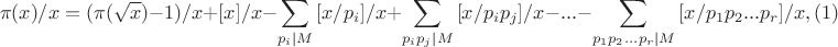 $$\pi(x)/x = (\pi(\sqrt{x})-1)/x+[x]/x-\sum_{p_i|M}{[x/p_i]}/x+\sum_{p_i p_j|M}{[x/p_i p_j]}/x- ... -\sum_{p_1 p_2...p_r|M}{[x/p_1 p_2 ... p_r]}/x,(1)$$