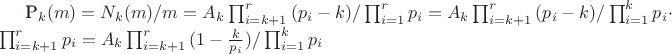 P_k(m)=N_k(m)/m=A_k\prod_{i=k+1}^{r}{(p_i-k)}/\prod_{i=1}^{r}{p_i}=A_k\prod_{i=k+1}^{r}{(p_i-k)}/\prod_{i=1}^{k}{p_i} \cdot \prod_{i=k+1}^{r}{p_i}=A_k\prod_{i=k+1}^{r}{(1-\frac {k} {p_i})}/\prod_{i=1}^{k}{p_i}