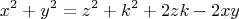 \[
x^2  + y^2  = z^2  + k^2  + 2zk - 2xy
\]