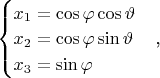 $
$\begin{cases}
x_1=\cos\varphi\cos\vartheta\\
x_2=\cos\varphi\sin\vartheta\\
x_3=\sin\varphi
\end{cases},$$