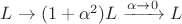 $L \rightarrow (1 + \alpha^2) L \xrightarrow{\alpha \rightarrow 0} L $